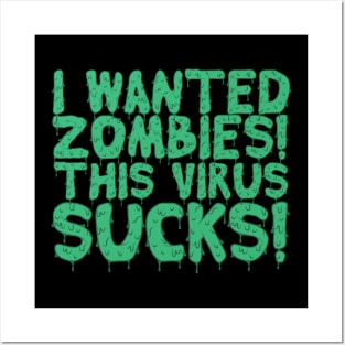 I Wanted Zombies This Virus Sucks Halloween Posters and Art